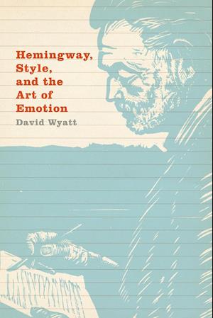 Hemingway, Style, and the Art of Emotion