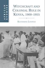 Witchcraft and Colonial Rule in Kenya, 1900–1955