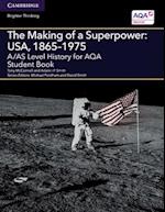 A/AS Level History for AQA The Making of a Superpower: USA, 1865-1975 Student Book