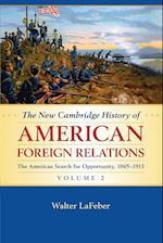 The New Cambridge History of American Foreign Relations: Volume 2, The American Search for Opportunity, 1865-1913