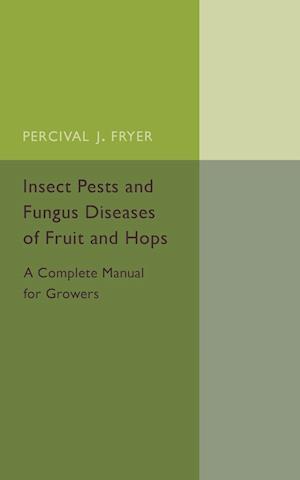 Insect Pests and Fungus Diseases of Fruit and Hops