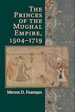 The Princes of the Mughal Empire, 1504-1719