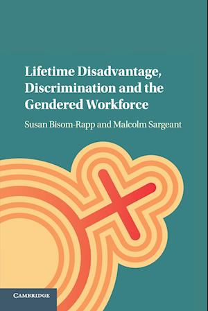 Lifetime Disadvantage, Discrimination and the Gendered Workforce