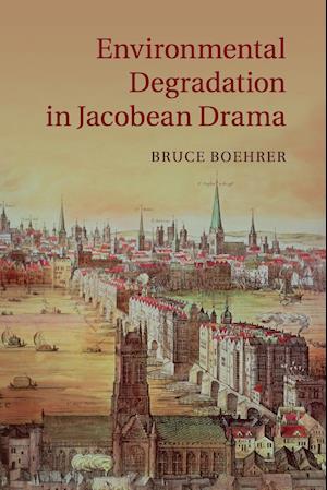 Environmental Degradation in Jacobean Drama