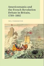 Americomania and the French Revolution Debate in Britain, 1789–1802