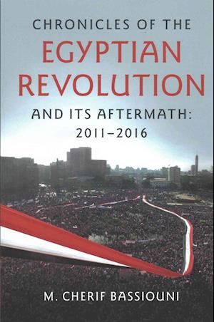 Chronicles of the Egyptian Revolution and its Aftermath: 2011–2016