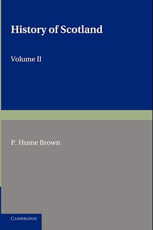 History of Scotland: Volume 2, From the Accession of Mary Stewart to the Revolution of 1689