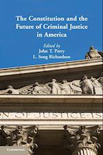 The Constitution and the Future of Criminal Justice in America