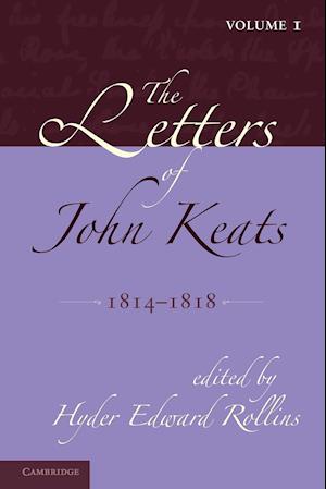 The Letters of John Keats: Volume 1, 1814-1818