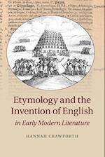 Etymology and the Invention of English in Early Modern Literature