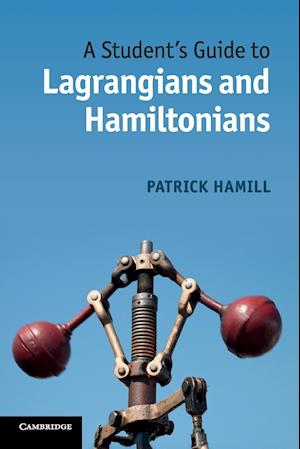 A Student's Guide to Lagrangians and Hamiltonians