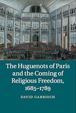 The Huguenots of Paris and the Coming of Religious Freedom, 1685-1789