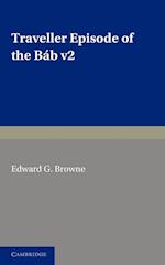 A Traveller's Narrative Written to Illustrate the Episode of the Báb: Volume 2, English Translation and Notes