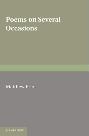 The Writings of Matthew Prior: Volume 1, Poems on Several Occasions