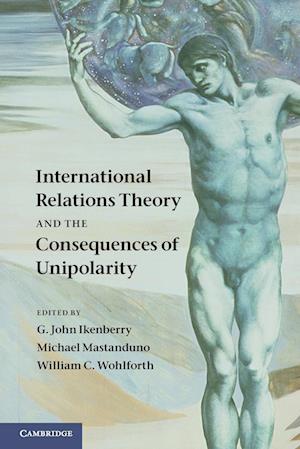 International Relations Theory and the Consequences of Unipolarity