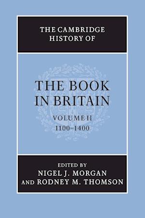 The Cambridge History of the Book in Britain: Volume 2, 1100-1400