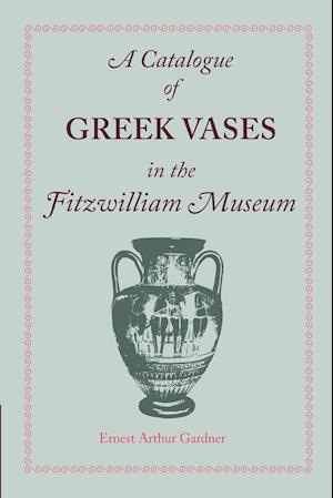 A Catalogue of Greek Vases in the Fitzwilliam Museum Cambridge