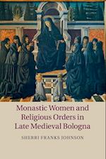 Monastic Women and Religious Orders in Late Medieval Bologna