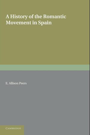 A History of the Romantic Movement in Spain: Volume 1