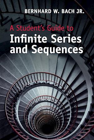 A Student's Guide to Infinite Series and Sequences