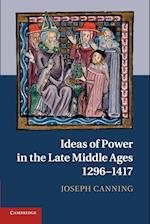 Ideas of Power in the Late Middle Ages, 1296–1417