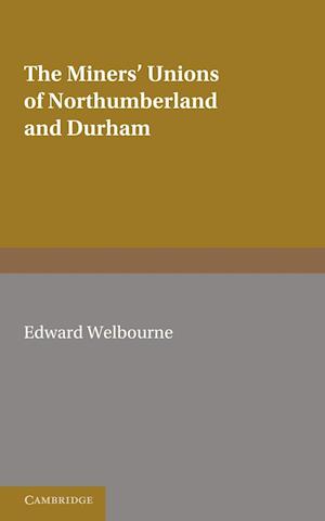 The Miners' Unions of Northumberland and Durham