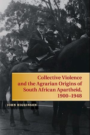 Collective Violence and the Agrarian Origins of South African Apartheid, 1900-1948