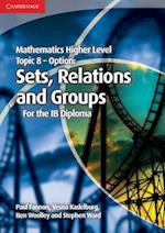 Mathematics Higher Level for the IB Diploma Option Topic 8 Sets, Relations and Groups