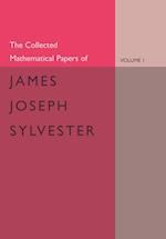 The Collected Mathematical Papers of James Joseph Sylvester: Volume 1, 1837–1853