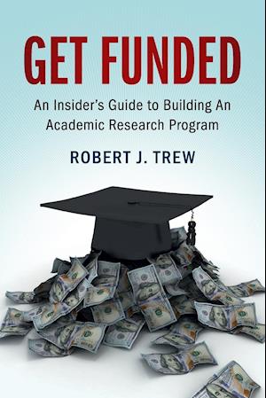 Get Funded: An Insider's Guide to Building An Academic Research Program