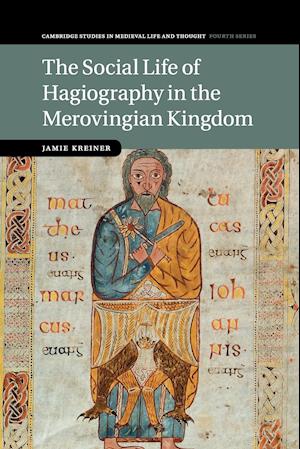 The Social Life of Hagiography in the Merovingian Kingdom