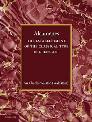 Alcamenes and the Establishment of the Classical Type in Greek Art