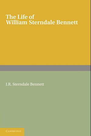 The Life of William Sterndale Bennett