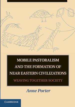 Mobile Pastoralism and the Formation of Near Eastern Civilizations