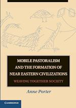 Mobile Pastoralism and the Formation of Near Eastern Civilizations