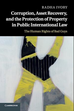 Corruption, Asset Recovery, and the Protection of Property in Public International Law