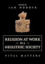 Religion at Work in a Neolithic Society