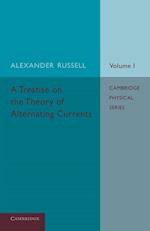A Treatise on the Theory of Alternating Currents: Volume 1