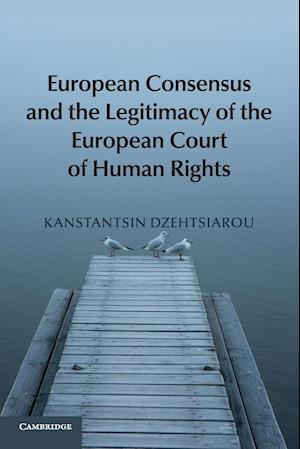 European Consensus and the Legitimacy of the European Court of Human Rights