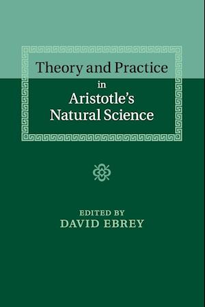 Theory and Practice in Aristotle's Natural Science