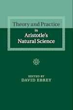 Theory and Practice in Aristotle's Natural Science