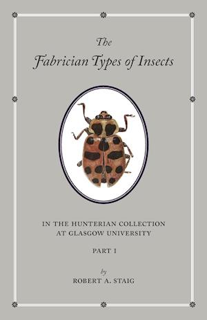 The Fabrician Types of Insects in the Hunterian Collection at Glasgow University: Volume 1