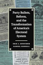 Party Ballots, Reform, and the Transformation of America's Electoral System