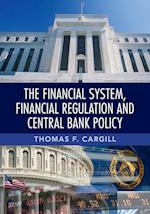 The Financial System, Financial Regulation and Central Bank Policy