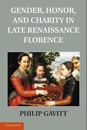 Gender, Honor, and Charity in Late Renaissance Florence