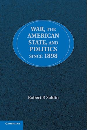 War, the American State, and Politics since 1898