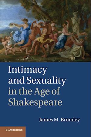 Intimacy and Sexuality in the Age of Shakespeare