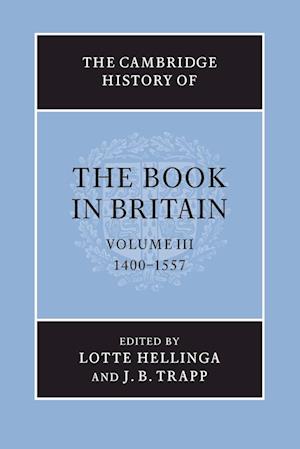 The Cambridge History of the Book in Britain: Volume 3, 1400–1557