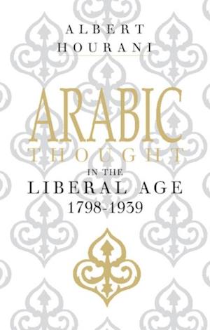 Arabic Thought in the Liberal Age 1798-1939