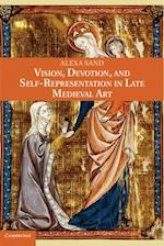 Vision, Devotion, and Self-Representation in Late Medieval Art